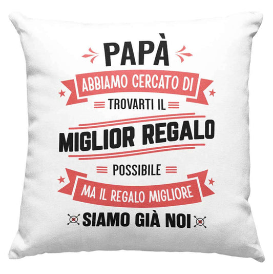 Cuscino Papà abbiamo cercato di trovarti il miglior regalo - NOI