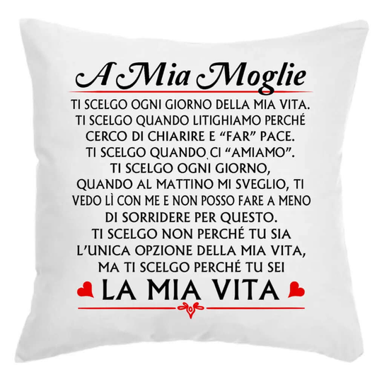 Cuscino A mia moglie Ti scelgo ogni giorno della mia Vita