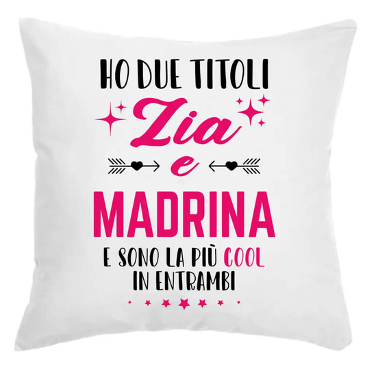Cuscino Ho due Titoli Zia e Madrina e sono la più cool in entrambi