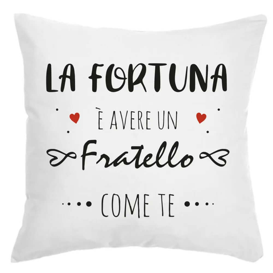 Cuscino La Fortuna è avere un Fratello come te