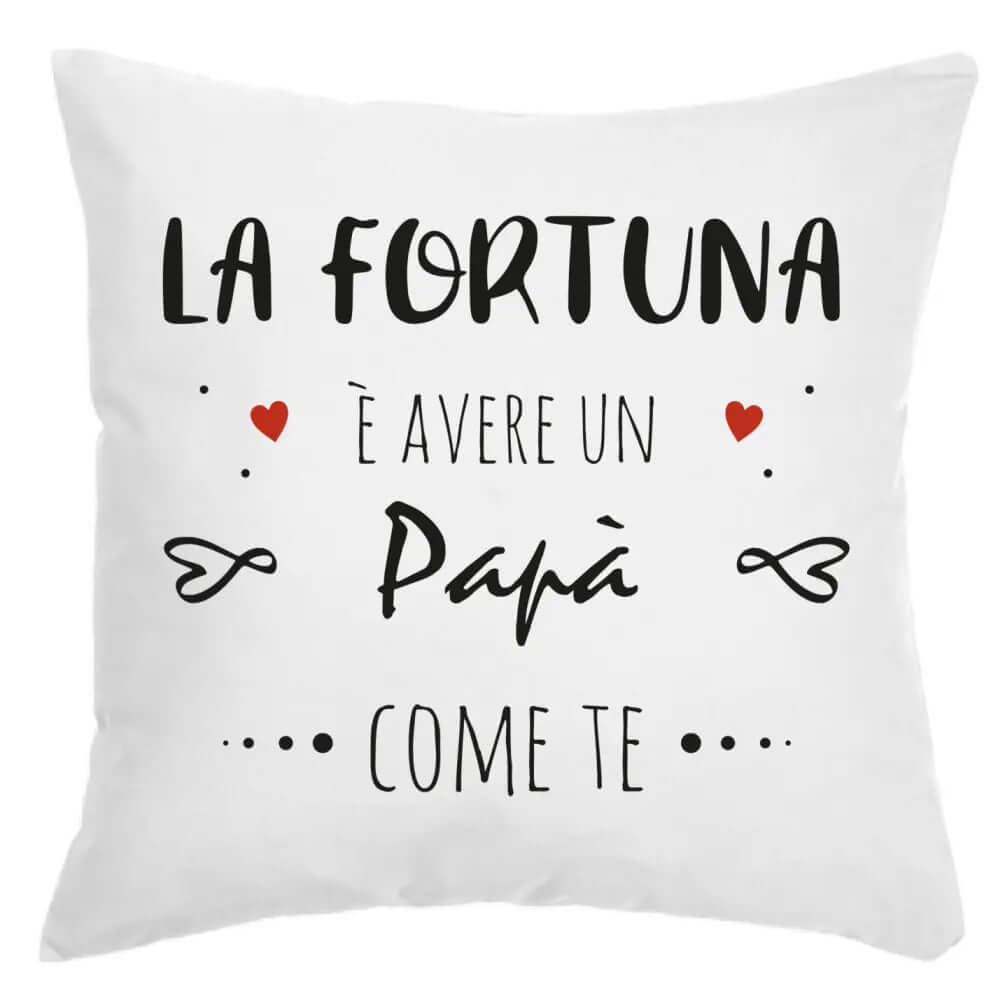 Cuscino La Fortuna è avere un Papà come te