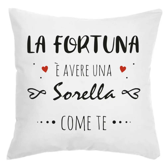 Cuscino La Fortuna è avere una Sorella come te