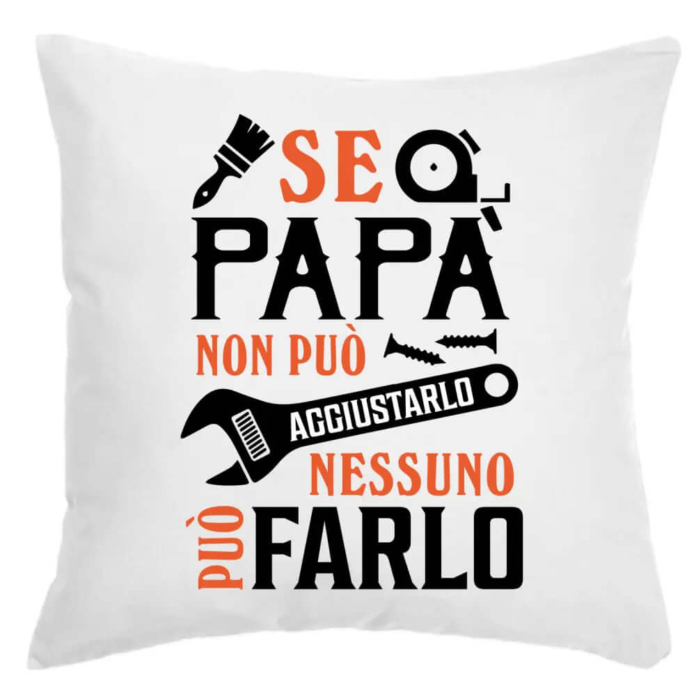 Cuscino Se Papà non può aggiustarlo nessuno può farlo