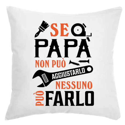 Cuscino Se Papà non può aggiustarlo nessuno può farlo