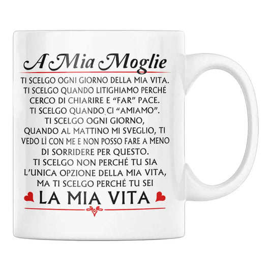 Tazza A Mia Moglie Ti Scelgo ogni giorno della mia Vita