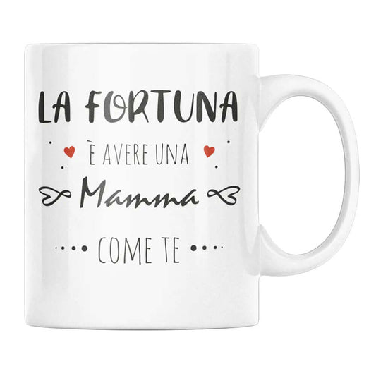 Tazza La Fortuna è Avere Una Mamma Come Te