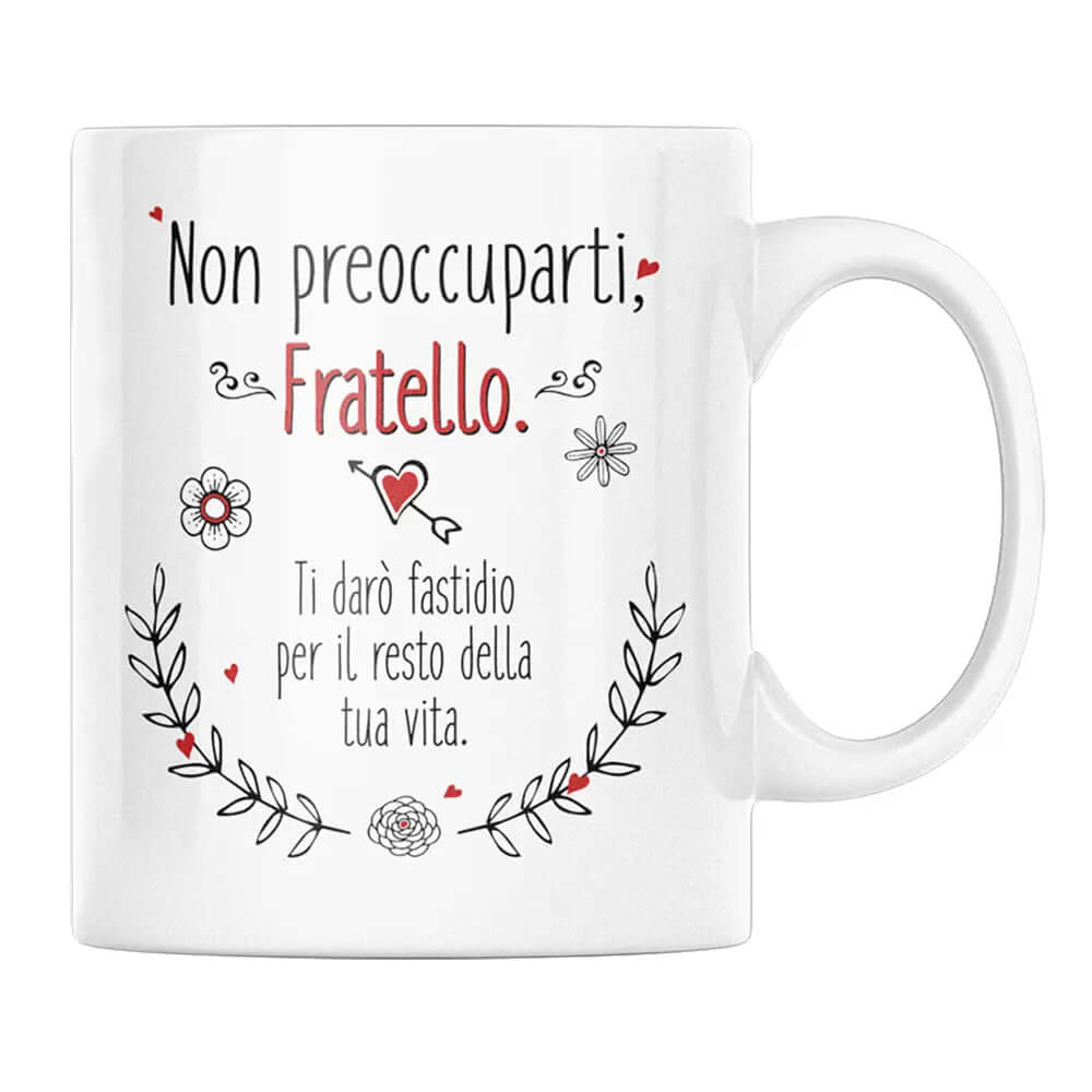 Tazza Non preoccuparti Fratello ti darò fastidio per il resto della tua vita
