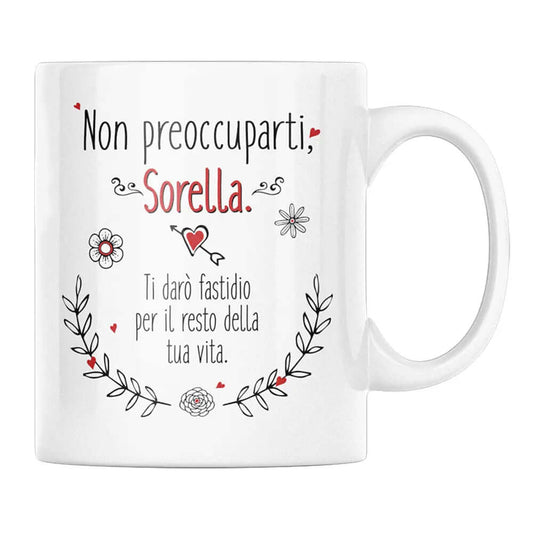 Tazza Non preoccuparti Sorella ti darò fastidio per il resto della tua vita