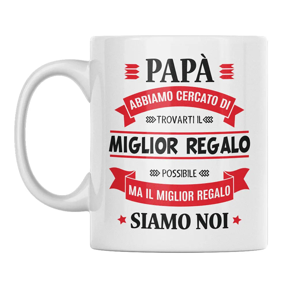 Tazza Papà Abbiamo Cercato Il Miglior Regalo Siamo Noi
